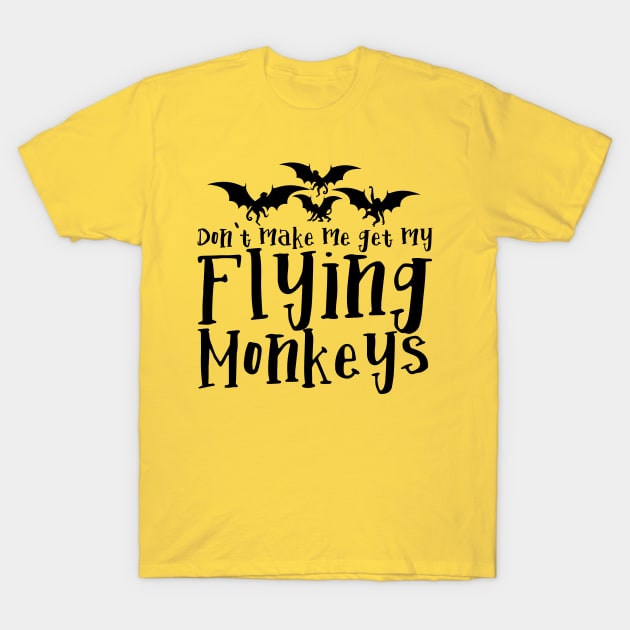Don't Make me get my Flying Monkeys T-Shirt by Meta Cortex